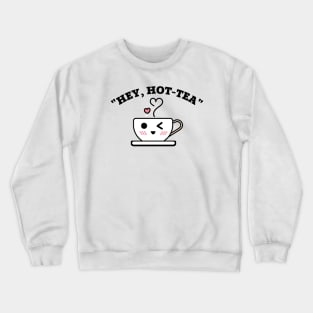 Hey Hot Tea Pun Crewneck Sweatshirt